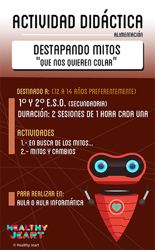 Destapando mitos 'que nos quieren colar' - Destinado a: (12 a 14 años preferentemente) - 1º y 2º E.S.O. (secundaria) - Duración: 2 sesiones de 1 hora cada una - Actividades: 1.- En busca de los mitos... 2.- Mitos y cambios - Para realizar en: aula o aula de informática