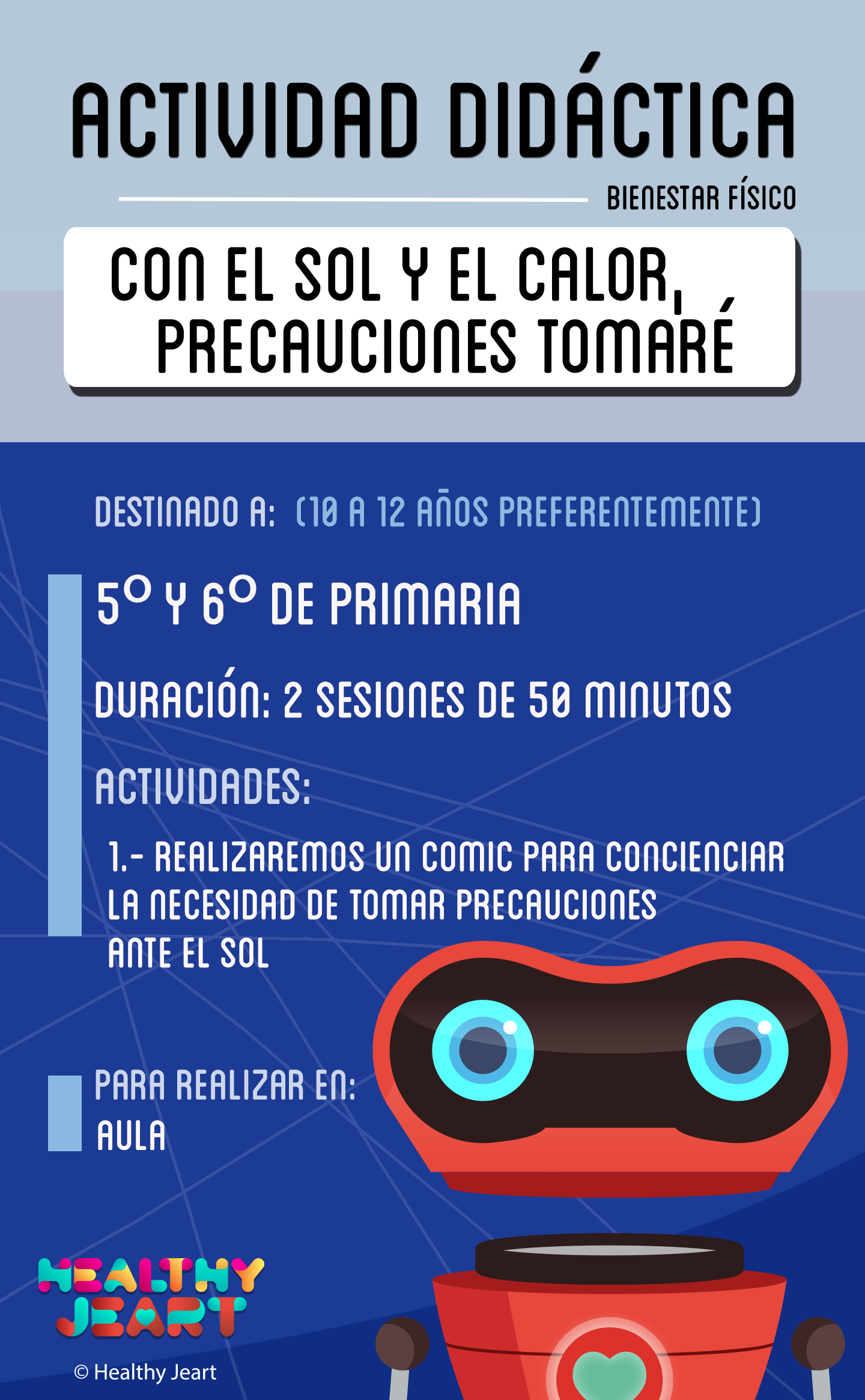 Con el sol y el calor, precauciones tomaré - Destinado a: (10 a 12 años preferentemente) - 5º y 6º de primaria - Duración: 2 sesiones de 50 minutos - Actividades: 1.- Realizaremos un cómic para concienciar la necesidad de tomar precauciones ante el sol - Para realizar en: aula