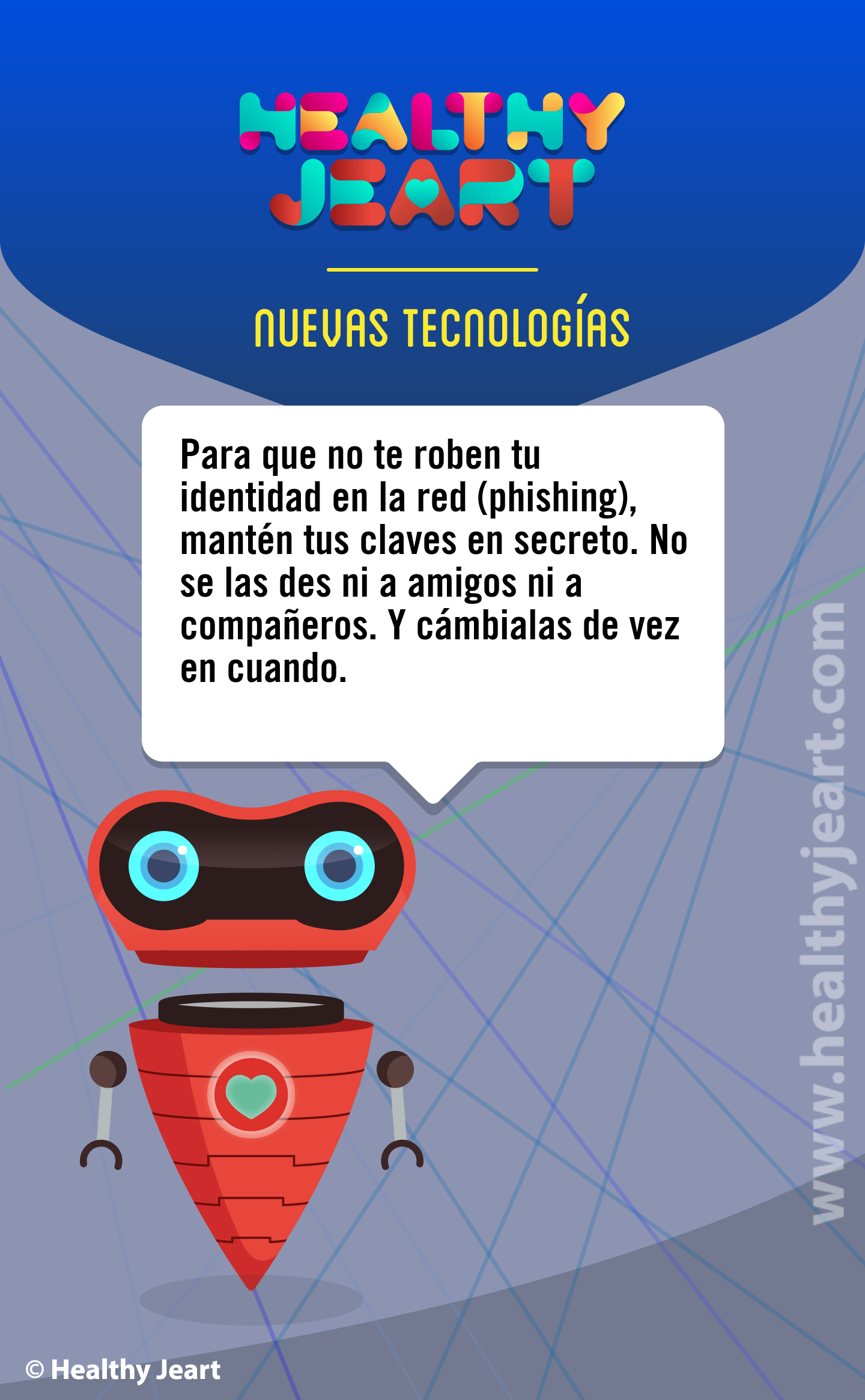 Para que no te roben tu identidad en la red (phishing), mantén tus claves en secreto. No se las des ni a amigos ni a compañeros. Y cámbialas de vez en cuando.