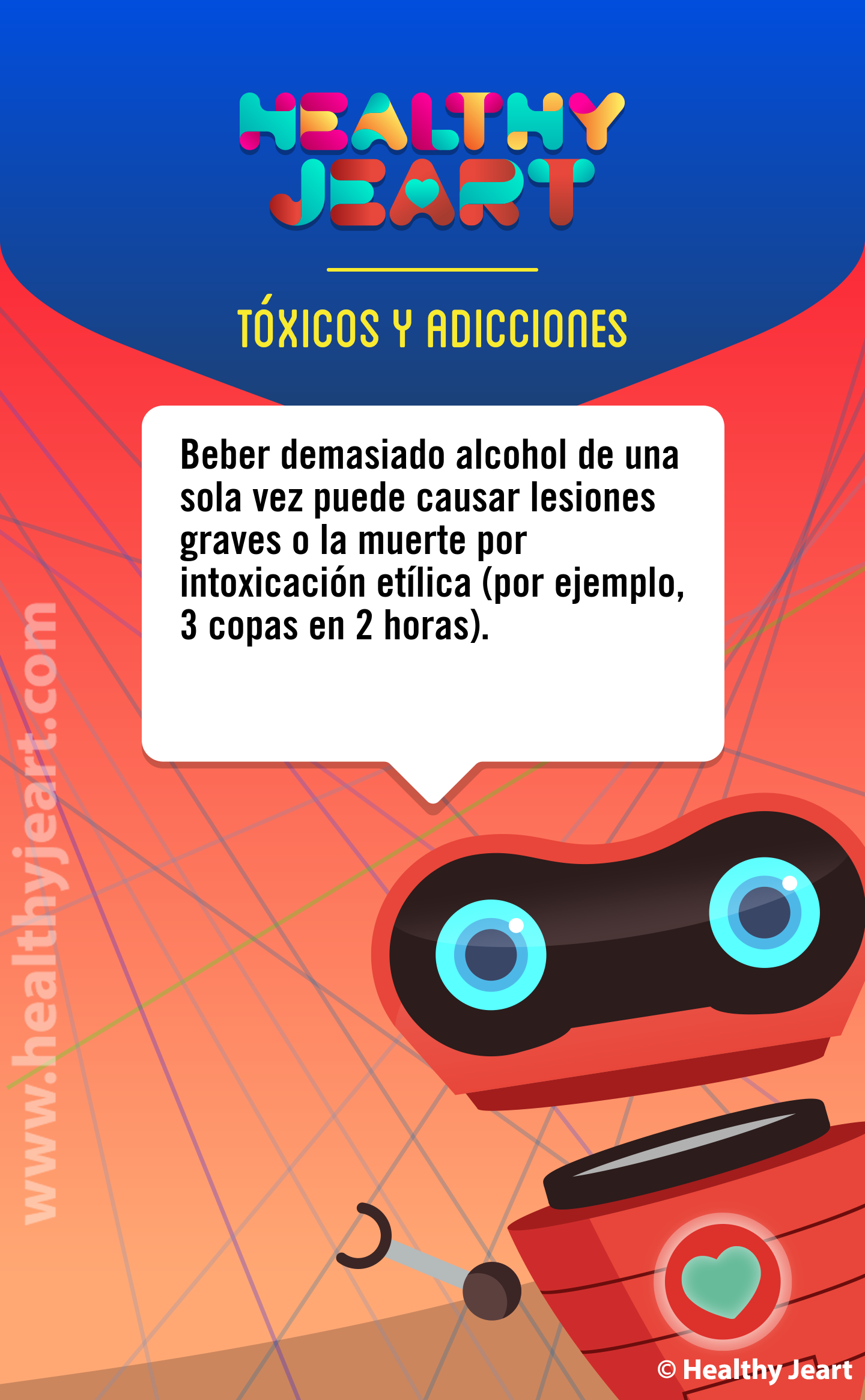 Beber demasiado alcohol de una sola vez puede causar lesiones graves o la muerte por intoxicación etílica (por ejemplo, 3 copas en 2 horas)