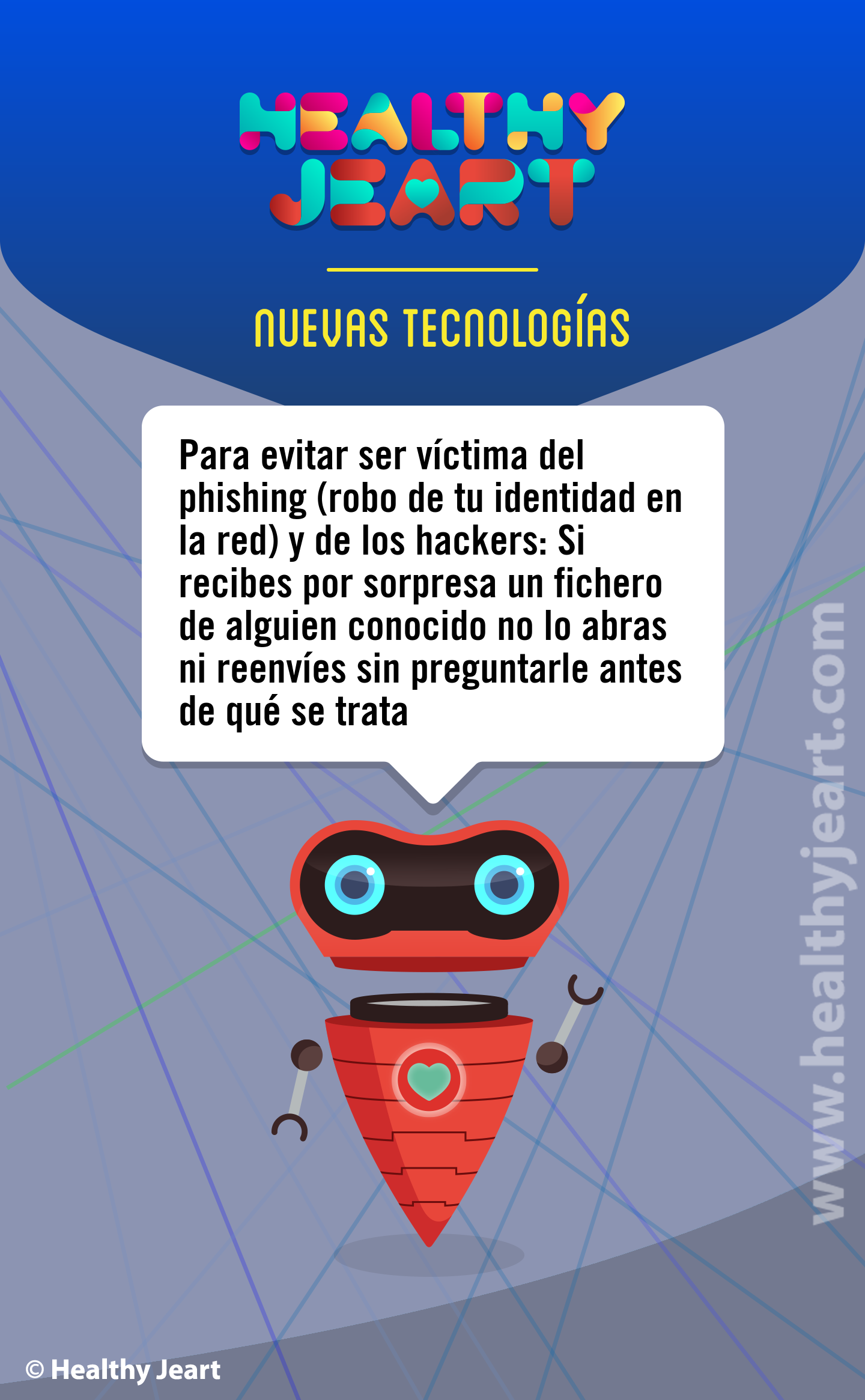 Para evitar ser víctima del phishing (robo de tu identidad en la red) y de los hackers: Si recibes por sorpresa un fichero de alguien desconocido no lo abras ni reenvíes sin preguntarle antes de qué se trata